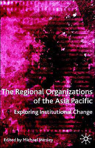 The Regional Organizations of the Asia Pacific: Exploring Institutional Change