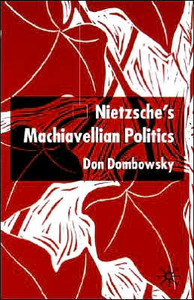 Nietzsche's Machiavellian Politics