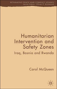 Humanitarian Intervention and Safety Zones: Iraq, Bosnia and Rwanda