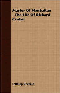 Master of Manhattan - The Life of Richard Croker