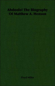 Ahdoolo! The Biography Of Matthew A. Henson