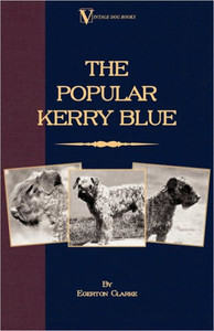 The Popular Kerry Blue: Its History, Strains, Standard Points, Breeding, Rearing, Management, Preparation for Show, and Sporting Attributes