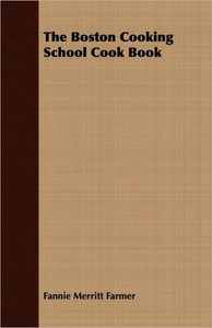The Boston Cooking School Cook Book