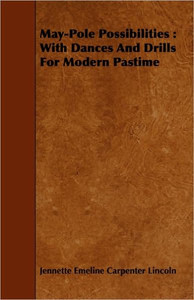 May-Pole Possibilities: With Dances And Drills For Modern Pastime