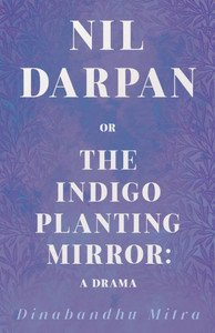 Nil Darpan; Or, the Indigo Planting Mirror;A Drama