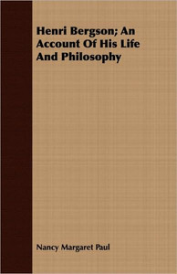 Henri Bergson; An Account Of His Life And Philosophy