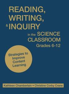 Reading, Writing, & Inquiry in the Science Classroom, Grades 6-12: Strategies to Improve Content Learning