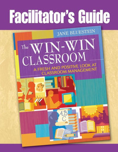 Facilitator's Guide to The Win-Win Classroom: A Fresh and Positive Look at Classroom Management