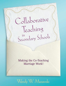 Collaborative Teaching in Secondary Schools: Making the Co-Teaching Marriage Work!