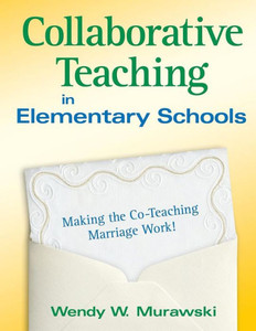 Collaborative Teaching in Elementary Schools: Making the Co-Teaching Marriage Work!