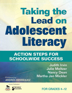 Taking the Lead on Adolescent Literacy: Action Steps for Schoolwide Success, for Grades 4-12