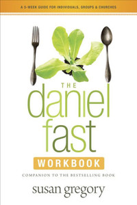 The Daniel Fast Workbook: A 5-Week Guide for Individuals, Groups & Churches