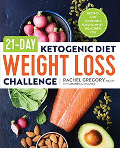21-Day Ketogenic Diet Weight Loss Challenge: Recipes And Workouts For A Slimmer, Healthier You 21-Day Ketogenic Diet Weight Loss Challenge: Recipes And Workouts For A Slimmer, Healthier You