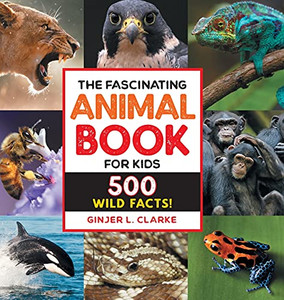 The Fascinating Animal Book For Kids: 500 Wild Facts! (Fascinating Facts)