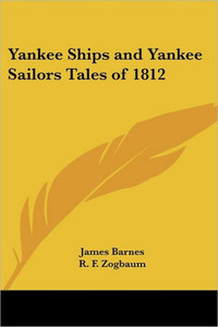 Yankee Ships and Yankee Sailors Tales of 1812