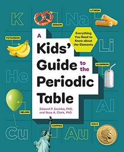 A Kids’ Guide To The Periodic Table: Everything You Need To Know About The Elements