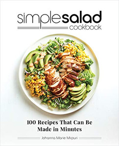 Simple Salad Cookbook: 100 Recipes That Can Be Made In Minutes