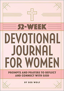 52-Week Devotional Journal For Women: Prompts And Prayers To Reflect And Connect With God