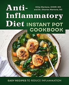 Anti-Inflammatory Diet Instant Pot Cookbook: Easy Recipes To Reduce Inflammation