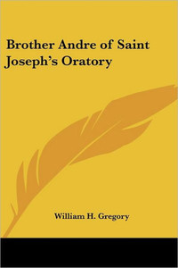 Brother Andre of Saint Joseph's Oratory