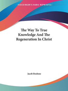 The Way To True Knowledge And The Regeneration In Christ
