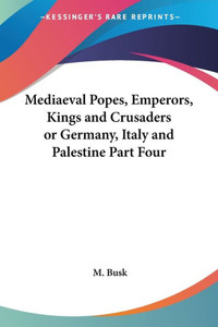 Mediaeval Popes, Emperors, Kings and Crusaders or Germany, Italy and Palestine Part Four