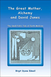 Great Mother, Alchemy and David Jones: The Small Folk's Tale of Earth Medicine