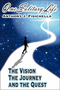 One Solitary Life: The Vision, The Journey And The Quest