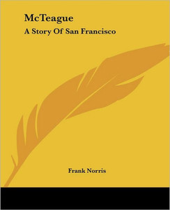 McTeague: A Story Of San Francisco