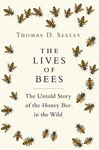 The Lives Of Bees: The Untold Story Of The Honey Bee In The Wild The Lives Of Bees: The Untold Story Of The Honey Bee In The Wild