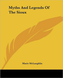 Myths And Legends Of The Sioux