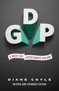 Gdp: A Brief But Affectionate History - Revised And Expanded Edition Gdp: A Brief But Affectionate History - Revised And Expanded Edition