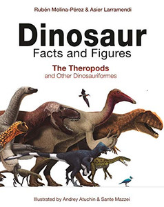 Dinosaur Facts And Figures: The Theropods And Other Dinosauriformes Dinosaur Facts And Figures: The Theropods And Other Dinosauriformes