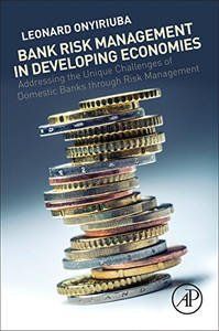 Bank Risk Management In Developing Economies: Addressing The Unique Challenges Of Domestic Banks