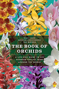 The Book Of Orchids: A Life-Size Guide To Six Hundred Species From Around The World The Book Of Orchids: A Life-Size Guide To Six Hundred Species From Around The World