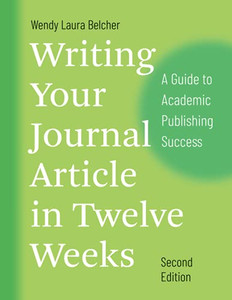Writing Your Journal Article In Twelve Weeks, Second Edition: A Guide To Academic Publishing Success (Chicago Guides To Writing, Editing, And Publishing) Writing Your Journal Article In Twelve Weeks, Second Edition: A Guide To Academic Publishing Success (Chicago Guides To Writing, Editing, And Publishing)