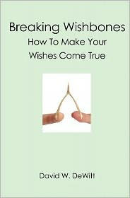 Breaking Wishbones: How To Make Your Wishes Come True