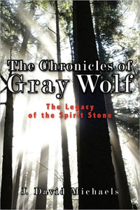 The Chronicles of Gray Wolf: The Legacy of the Spirit Stone