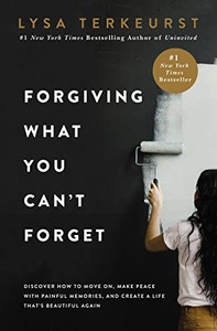 Forgiving What You Can'T Forget: Discover How To Move On, Make Peace With Painful Memories, And Create A Life That?çös Beautiful Again