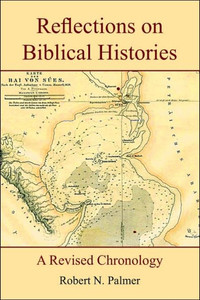 Reflections on Biblical Histories: A Revised Chronology