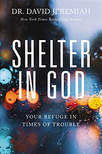 Shelter In God: Your Refuge In Times Of Trouble