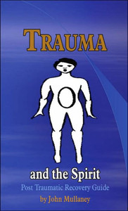 Trauma and the Spirit: Post Traumatic Stress Recovery Guide