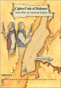 Cipher/Code of Dishonor; Aaron Burr, an American Enigma