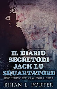 Il Diario Segreto Di Jack Lo Squartatore (Uno Studio Rosso Sangue) (Italian Edition) - 9784867476154