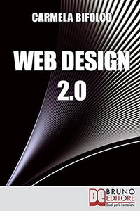 Web Design 2.0: Diventare Un Web Designer Di Successo Nell’Era Dei Blog E Dei Mini Siti (Italian Edition)