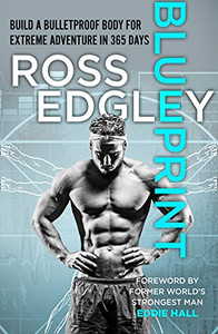 Blueprint: Build A Bulletproof Body For Extreme Adventure In 365 Days