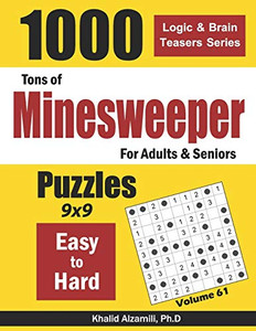 Tons of Minesweeper for Adults & Seniors: 1000 Easy to Hard Puzzles (9x9) (Logic & Brain Teasers Series)