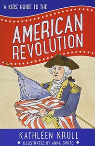 A Kids' Guide To The American Revolution (Kids' Guide To American History, 2) A Kids' Guide To The American Revolution (Kids' Guide To American History, 2)