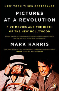 Pictures At A Revolution: Five Movies And The Birth Of The New Hollywood Pictures At A Revolution: Five Movies And The Birth Of The New Hollywood