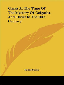 Christ At The Time Of The Mystery Of Golgotha And Christ In The 20th Century
